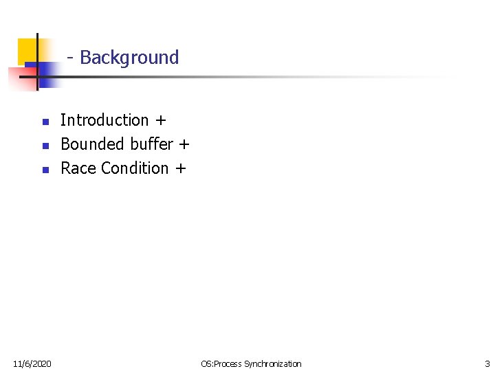 - Background n n n 11/6/2020 Introduction + Bounded buffer + Race Condition +