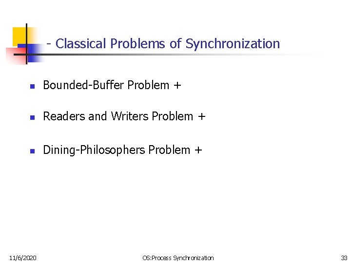 - Classical Problems of Synchronization n Bounded-Buffer Problem + n Readers and Writers Problem - Classical Problems of Synchronization n Bounded-Buffer Problem + n Readers and Writers Problem