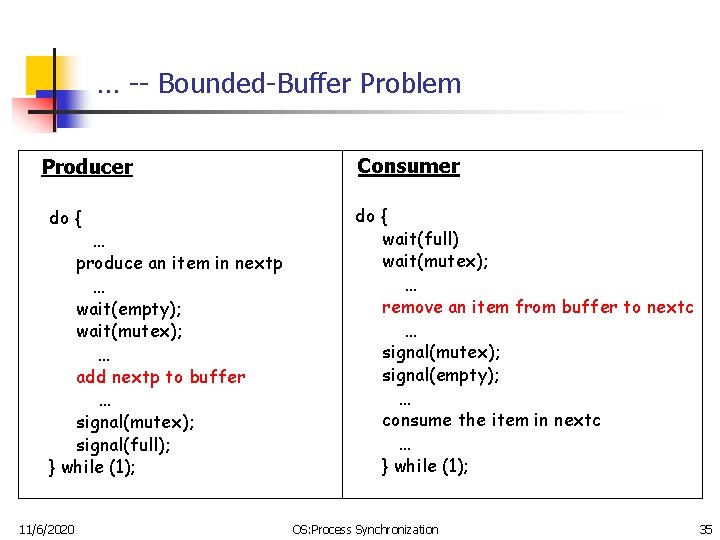 … -- Bounded-Buffer Problem Producer do { … produce an item in nextp …