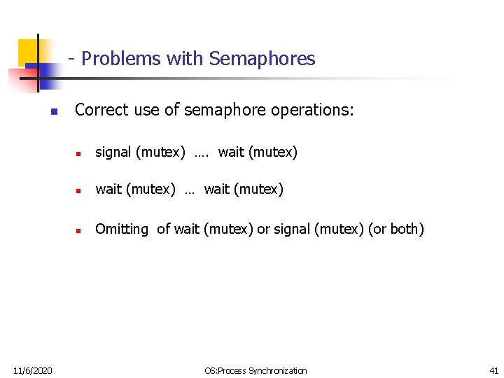 - Problems with Semaphores n 11/6/2020 Correct use of semaphore operations: n signal (mutex)