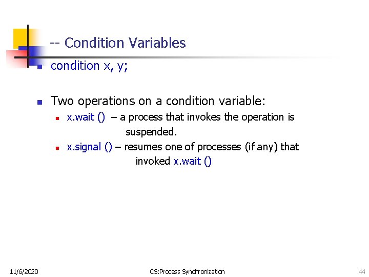 -- Condition Variables n condition x, y; n Two operations on a condition variable: