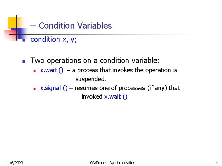 -- Condition Variables n condition x, y; n Two operations on a condition variable: -- Condition Variables n condition x, y; n Two operations on a condition variable:
