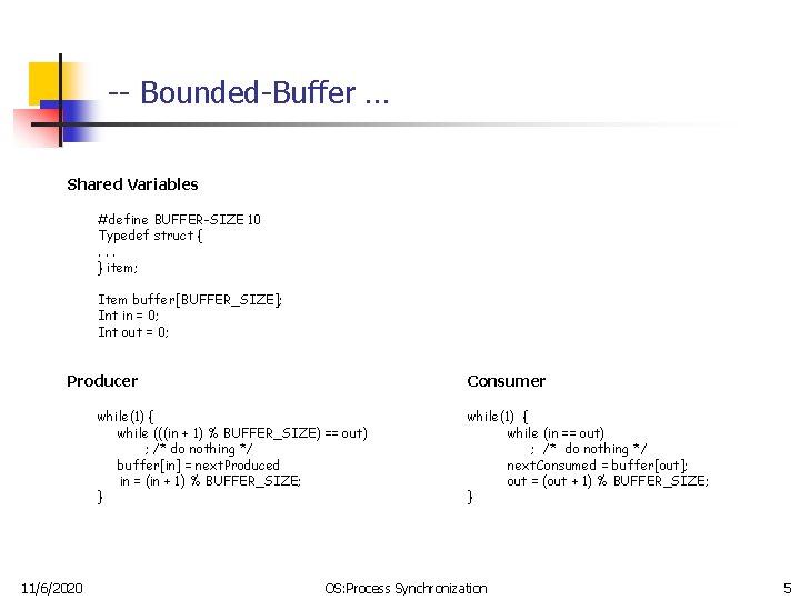 -- Bounded-Buffer … Shared Variables #define BUFFER-SIZE 10 Typedef struct {. . . }