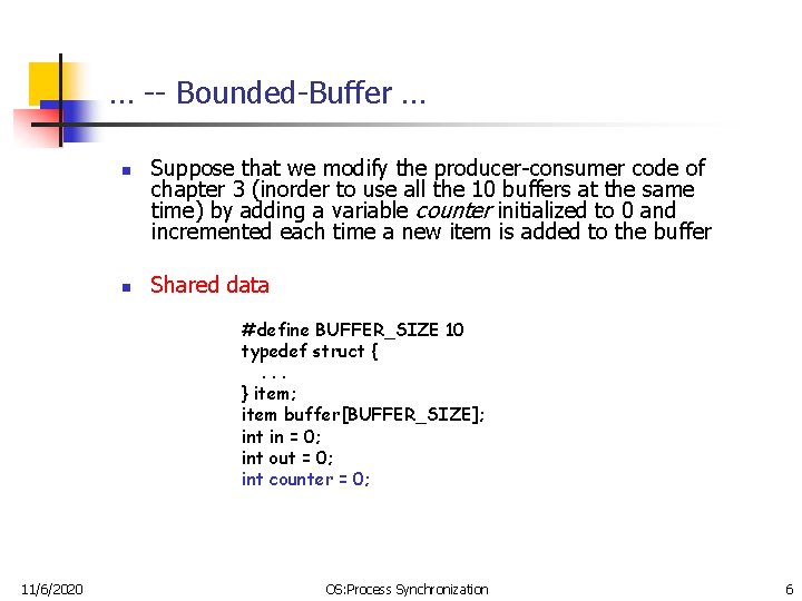 … -- Bounded-Buffer … n n Suppose that we modify the producer-consumer code of