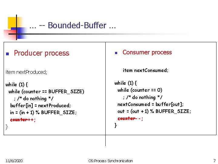 … -- Bounded-Buffer … n Producer process item next. Produced; while (1) { while