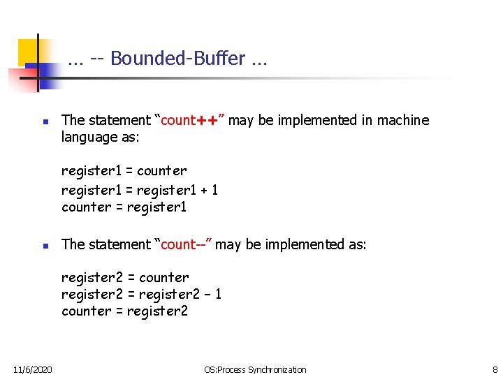 … -- Bounded-Buffer … n The statement “count++” may be implemented in machine language … -- Bounded-Buffer … n The statement “count++” may be implemented in machine language