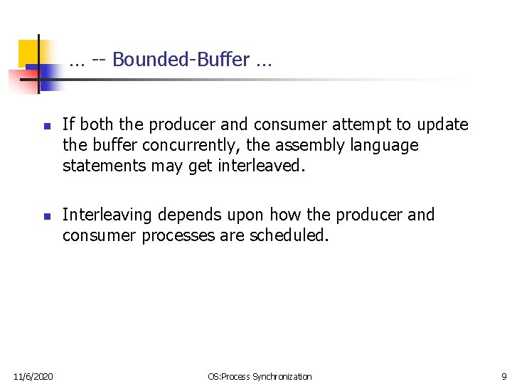 … -- Bounded-Buffer … n n 11/6/2020 If both the producer and consumer attempt … -- Bounded-Buffer … n n 11/6/2020 If both the producer and consumer attempt
