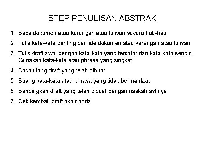 STEP PENULISAN ABSTRAK 1. Baca dokumen atau karangan atau tulisan secara hati-hati 2. Tulis