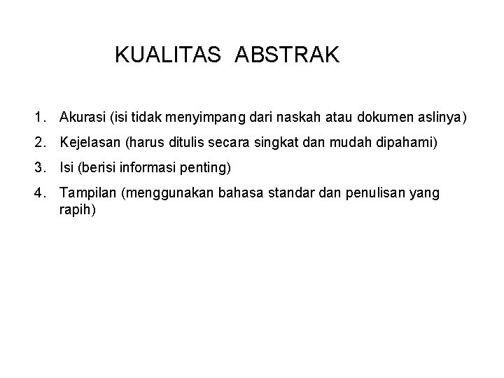 KUALITAS ABSTRAK 1. Akurasi (isi tidak menyimpang dari naskah atau dokumen aslinya) 2. Kejelasan