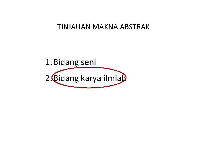 TINJAUAN MAKNA ABSTRAK 1. Bidang seni 2. Bidang karya ilmiah 