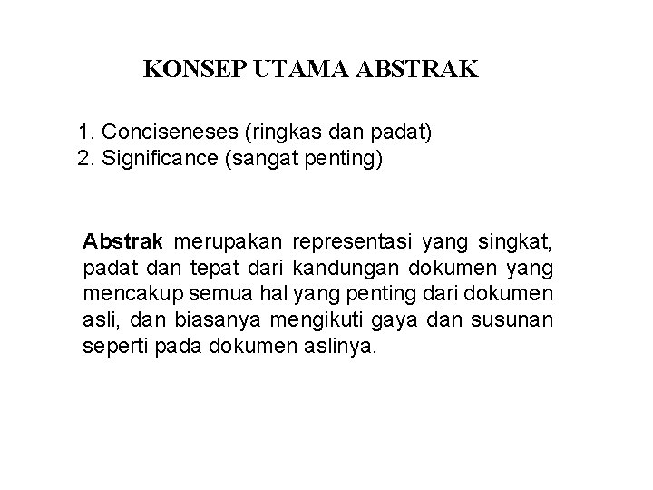 KONSEP UTAMA ABSTRAK 1. Conciseneses (ringkas dan padat) 2. Significance (sangat penting) Abstrak merupakan