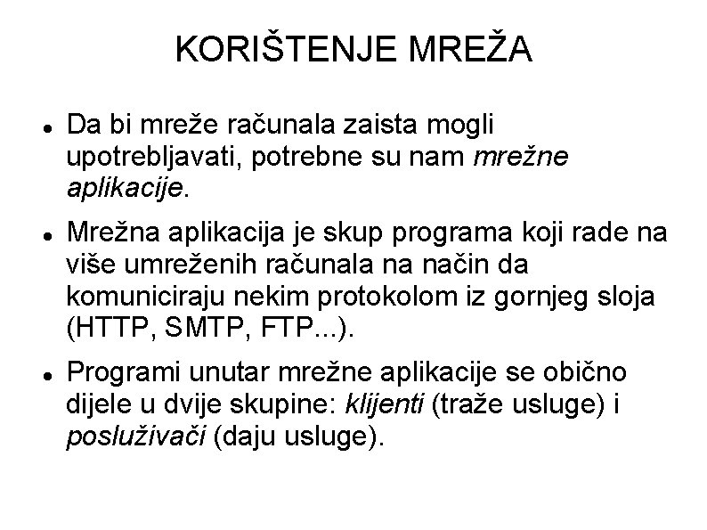 KORIŠTENJE MREŽA Da bi mreže računala zaista mogli upotrebljavati, potrebne su nam mrežne aplikacije.