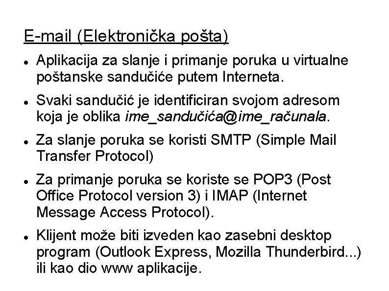 E-mail (Elektronička pošta) Aplikacija za slanje i primanje poruka u virtualne poštanske sandučiće putem