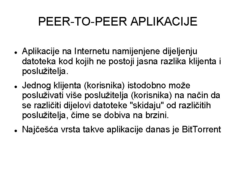 PEER-TO-PEER APLIKACIJE Aplikacije na Internetu namijenjene dijeljenju datoteka kod kojih ne postoji jasna razlika