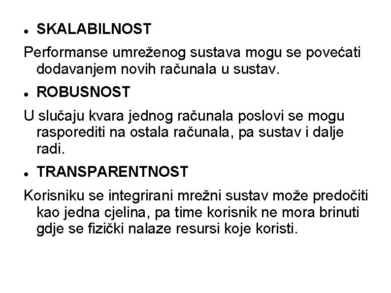  SKALABILNOST Performanse umreženog sustava mogu se povećati dodavanjem novih računala u sustav. ROBUSNOST