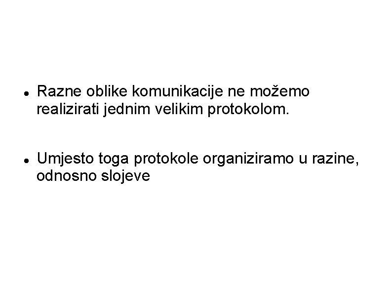  Razne oblike komunikacije ne možemo realizirati jednim velikim protokolom. Umjesto toga protokole organiziramo