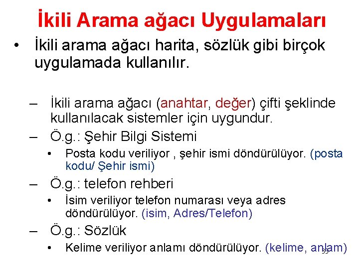 İkili Arama ağacı Uygulamaları • İkili arama ağacı harita, sözlük gibi birçok uygulamada kullanılır.