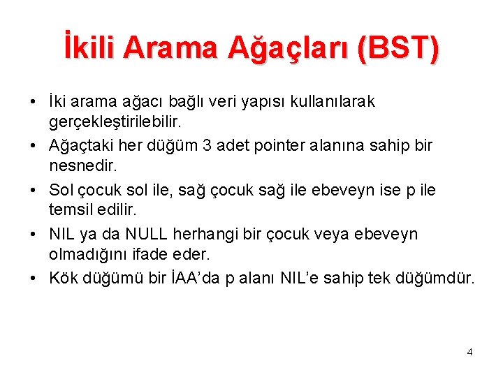 İkili Arama Ağaçları (BST) • İki arama ağacı bağlı veri yapısı kullanılarak gerçekleştirilebilir. •