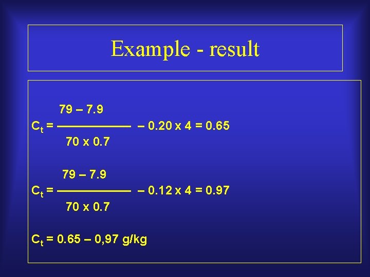 Example - result 79 – 7. 9 Ct = —————— – 0. 20 x