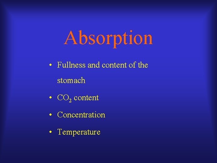 Absorption • Fullness and content of the stomach • CO 2 content • Concentration