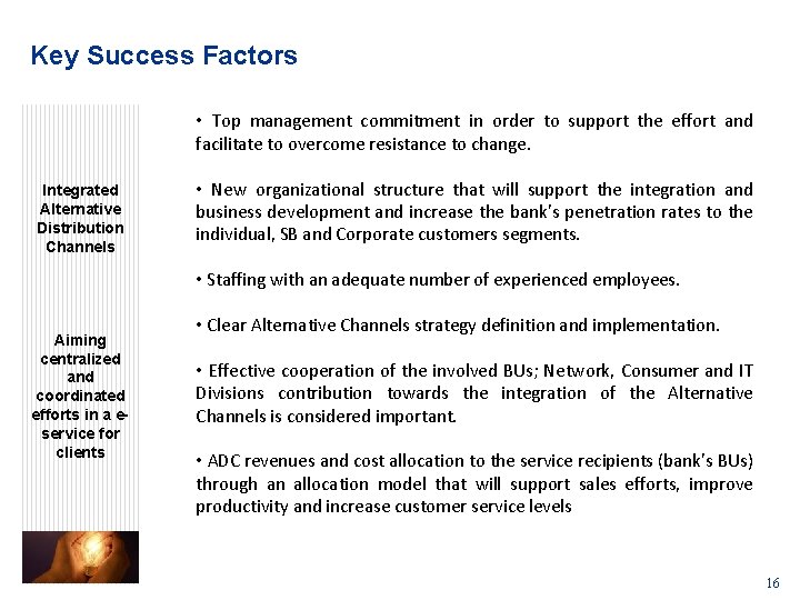 Key Success Factors • Top management commitment in order to support the effort and