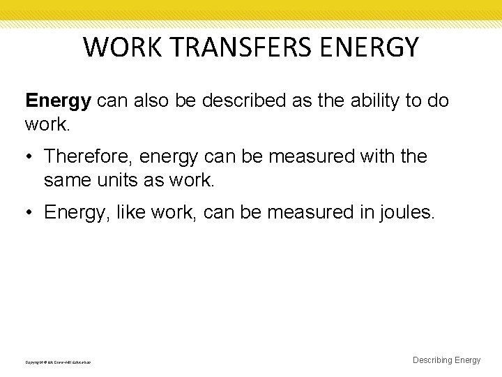 WORK TRANSFERS ENERGY Energy can also be described as the ability to do work.