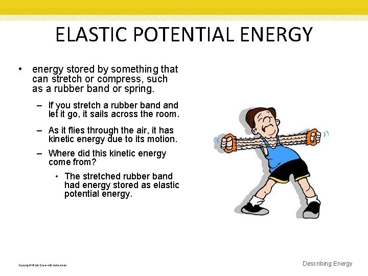 ELASTIC POTENTIAL ENERGY • energy stored by something that can stretch or compress, such