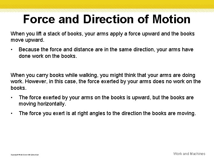 Force and Direction of Motion When you lift a stack of books, your arms