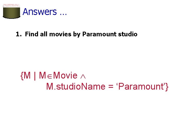 Answers … 1. Find all movies by Paramount studio {M | M Movie M.