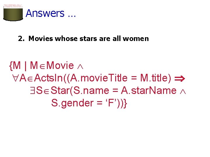 Answers … 2. Movies whose stars are all women {M | M Movie A