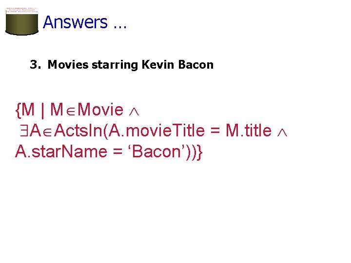 Answers … 3. Movies starring Kevin Bacon {M | M Movie A Acts. In(A.