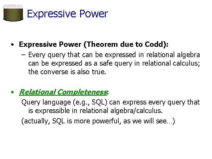 Expressive Power • Expressive Power (Theorem due to Codd): – Every query that can