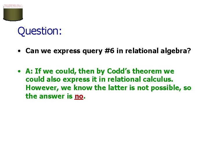 Question: • Can we express query #6 in relational algebra? • A: If we