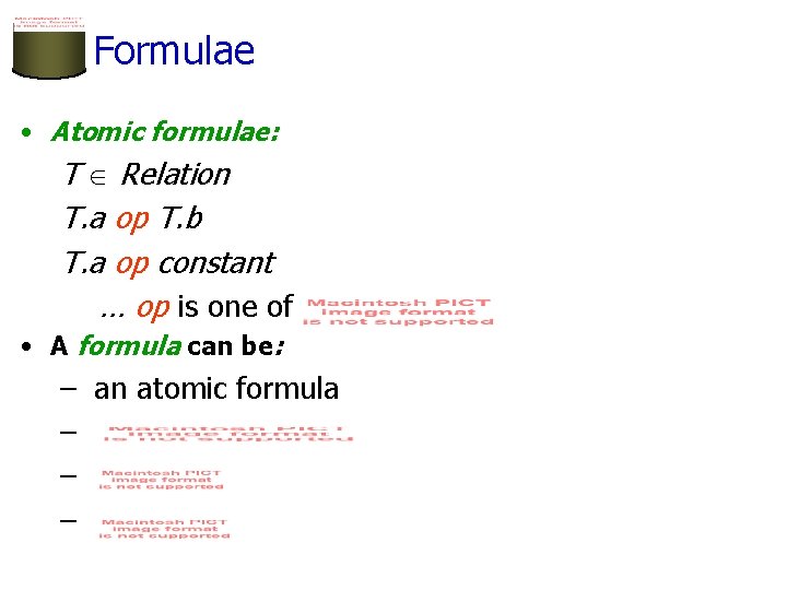 Formulae • Atomic formulae: T Relation T. a op T. b T. a op