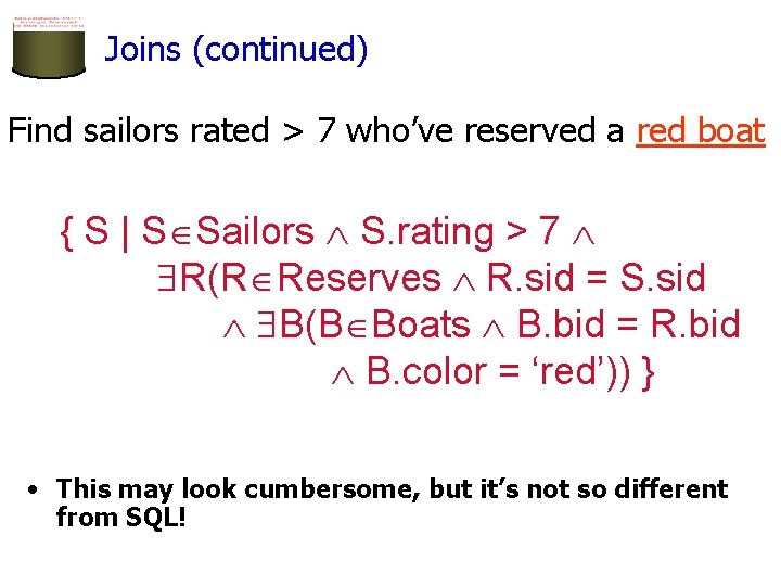 Joins (continued) Find sailors rated > 7 who’ve reserved a red boat { S