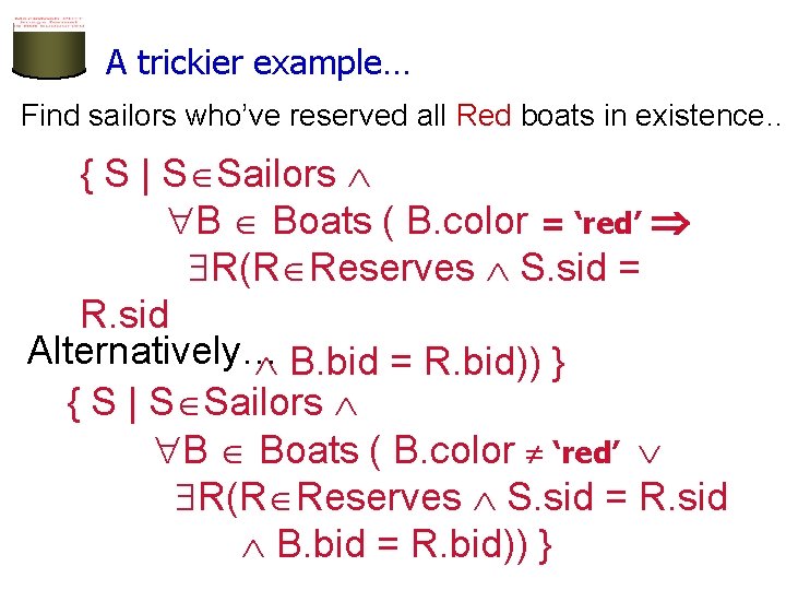 A trickier example… Find sailors who’ve reserved all Red boats in existence… { S