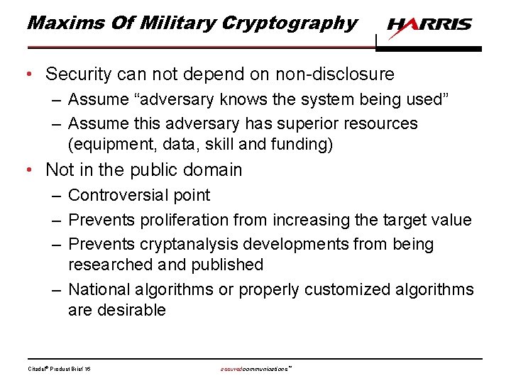 Maxims Of Military Cryptography • Security can not depend on non-disclosure – Assume “adversary