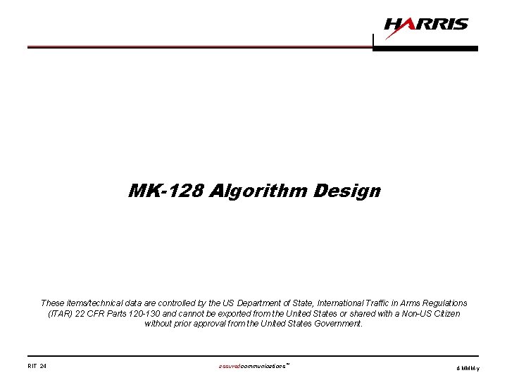 MK-128 Algorithm Design These items/technical data are controlled by the US Department of State,