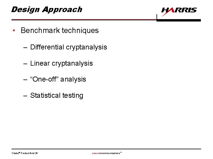 Design Approach • Benchmark techniques – Differential cryptanalysis – Linear cryptanalysis – “One-off” analysis