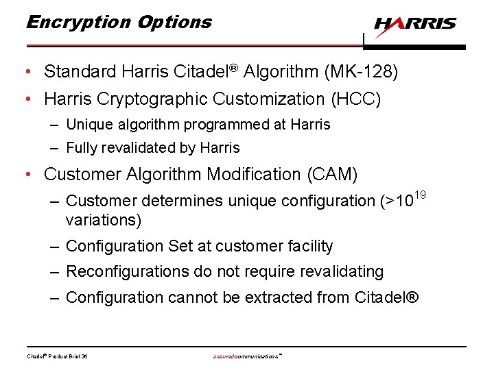 Encryption Options • Standard Harris Citadel® Algorithm (MK-128) • Harris Cryptographic Customization (HCC) –