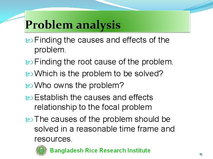 Problem analysis Finding the causes and effects of the problem. Finding the root cause