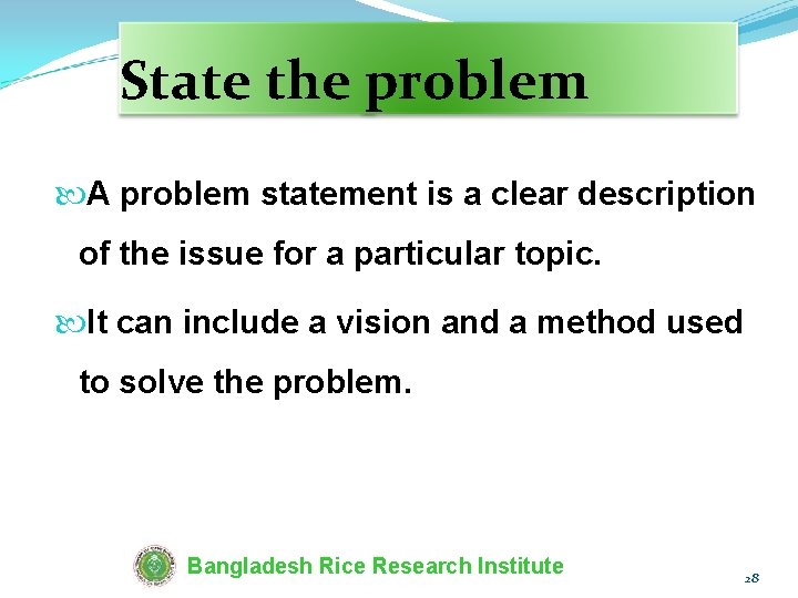 State the problem A problem statement is a clear description of the issue for