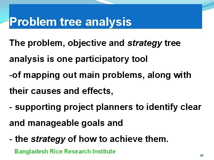 Problem tree analysis The problem, objective and strategy tree analysis is one participatory tool