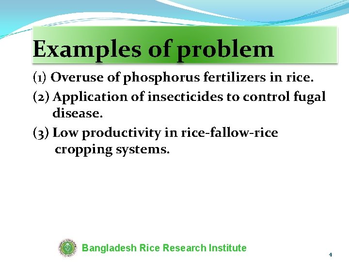 Examples of problem (1) Overuse of phosphorus fertilizers in rice. (2) Application of insecticides