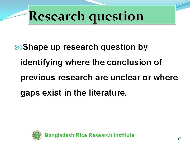 Research question Shape up research question by identifying where the conclusion of previous research