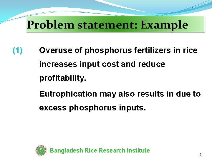 Problem statement: Example (1) Overuse of phosphorus fertilizers in rice increases input cost and