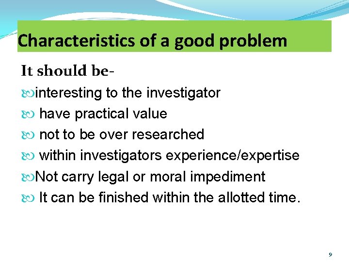 Characteristics of a good problem It should be interesting to the investigator have practical