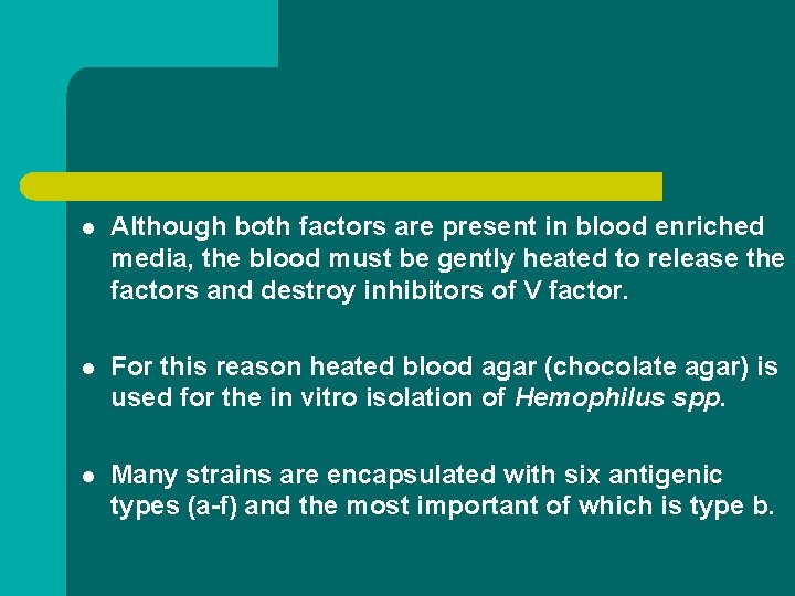 l Although both factors are present in blood enriched media, the blood must be