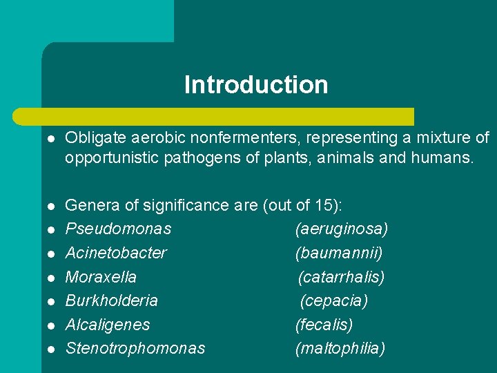 Introduction l Obligate aerobic nonfermenters, representing a mixture of opportunistic pathogens of plants, animals