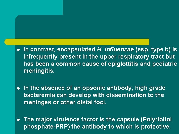 l In contrast, encapsulated H. influenzae (esp. type b) is infrequently present in the